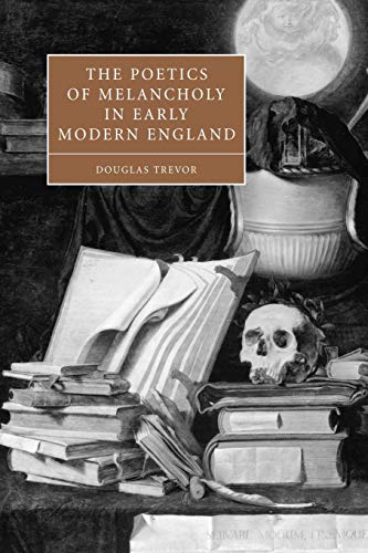 The Poetics of Melancholy in Early Modern England (Cambridge Studies in Renaissance Literature & Culture, 48, Band 48) von Cambridge University Press